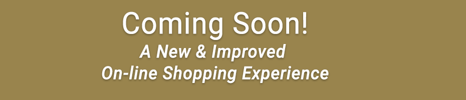 Coming Soon - A New & Improved On-line shopping experience